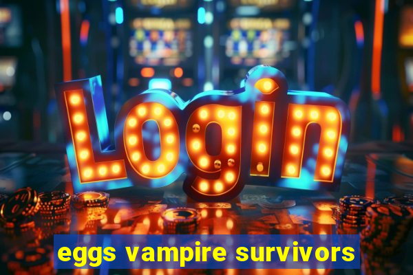 eggs vampire survivors